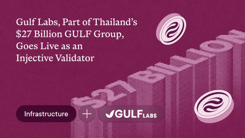  Gulf Labs, Part of Thailand&rsquo;s $27 Billion GULF Group, Goes Live as an Injective Validator 