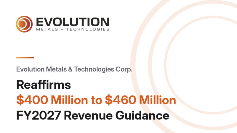  Evolution Metals & Technologies Corp. Reaffirms $400 Million to $460 Million FY2027 Revenue Guidance, Unveils Eight Sintered Magnet Grades Covering an Estimated 75% of Global NdFeB Revenue, and Moves to Answer U.S. Army Call for Rare Earth Magnets 